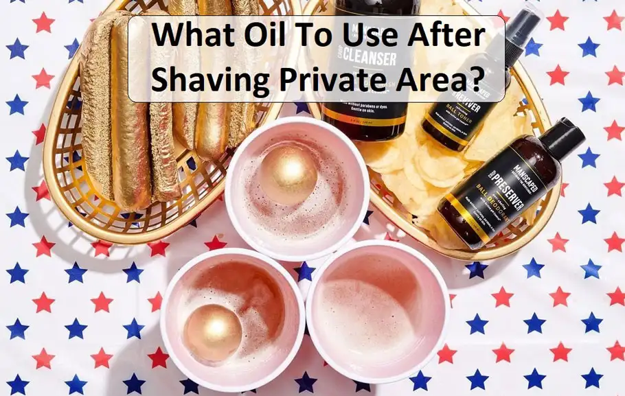 What Oil To Use After Shaving Private Area